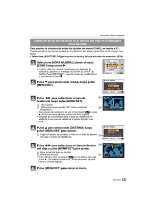 Page 121121VQT2A63
Avanzadas (Grabar imágenes)
Para ampliar la información sobre los ajustes de menú [CONF.], se remite a P31.
Puede visualizar las horas locales en los des tinos del viaje y grabarlas en la imagen que 
toma.
 Seleccione [AJUST RELOJ] para ajustar la fecha y la hora actuales de antemano. (P29)
Grabación de las fechas/horas en el destino del viaje en el extranjero 
(Hora Mundial)
Seleccione [HORA MUNDIAL] desde el menú 
[CONF.] luego pulse  1.
Cuando utiliza la cámara por primera vez después de...