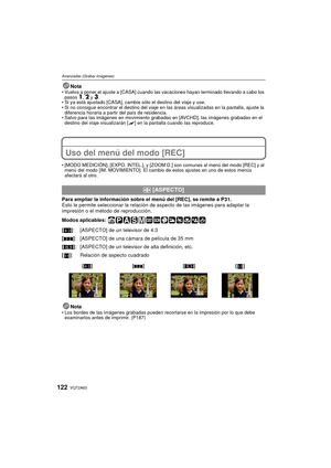 Page 122VQT2A63122
Avanzadas (Grabar imágenes)
NotaVuelva a poner el ajuste a [CASA] cuando las vacaciones hayan terminado llevando a cabo los 
pasos 1, 2 y 3.
 Si ya está ajustado [CASA], cambie sólo el destino del viaje y use.
 Si no consigue encontrar el destino del viaje en las áreas visualizadas en la pantalla, ajuste la 
diferencia horaria a partir del país de residencia.
 Salvo para las imágenes en movimiento grabadas en [AVCHD], las imágenes grabadas en el 
destino del viaje visualizarán [
“] en la...