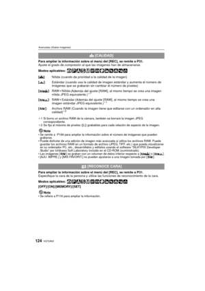 Page 124VQT2A63124
Avanzadas (Grabar imágenes)
Para ampliar la información sobre el menú del [REC], se remite a P31.
Ajuste el grado de compresión al que las imágenes han de almacenarse.
Modos aplicables: 
¢ 1 Si borra un archivo RAW de la cámara, también se borrará la imagen JPEG 
correspondiente.
¢ 2 Se fija al máximo de píxeles ([L]) grabables para cada relación de aspecto de la imagen.
NotaSe remite a  P189 para ampliar la información sobre el número de imágenes que pueden 
grabarse.
 Puede disfrutar de una...