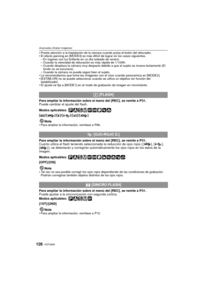 Page 126VQT2A63126
Avanzadas (Grabar imágenes)
Preste atención a la trepidación de la cámara cuando pulsa el botón del obturador.
 El efecto panning en [MODE3] es más difícil de lograr en los casos siguientes.
– En lugares con luz brillante en un día soleado de verano.
– Cuando la velocidad de obturación es más rápida de 1/100th.
– Cuando desplaza la cámara muy despacio debido a que el sujeto se mueve lentamente (El 
fondo no se oscurece).
– Cuando la cámara no puede seguir bien al sujeto.
 Le recomendamos que...