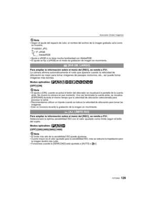 Page 129129VQT2A63
Avanzadas (Grabar imágenes)
NotaSegún el ajuste del espacio de color, el nombre del archivo de la imagen grabada varía como 
se muestra.
 Ajuste a sRGB si no tiene mucha familiaridad con AdobeRGB.
 El ajuste se fija a [sRGB] en el modo de grabación de imagen en movimiento.
Para ampliar la información sobre el menú del  [REC], se remite a  P31.
La cámara elimina automáticamente el ruido que aparece cuando la velocidad de 
obturación es mejor para tomar imágenes de  paisajes nocturnos, etc., así...