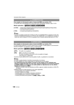 Page 130VQT2A63130
Avanzadas (Grabar imágenes)
Para ampliar la información sobre el menú del [REC], se remite a P31.
Los ajustes de la sensibilidad ISO entre [ISO100] y [ISO3200] cambian cada 1/3 EV.
Modos aplicables: 
 
Nota Cuando se cambia el ajuste de [1/3 EV] a [1 EV], la sensibilidad ISO se ajustará al valor más 
cercano al establecido durante el [1/3 EV] (El valor establecido no se restablecerá cuando se 
vuelve de nuevo al ajuste [1/3 EV]. Se quedará  como el ajuste seleccionado para el [1 EV].)
Para...