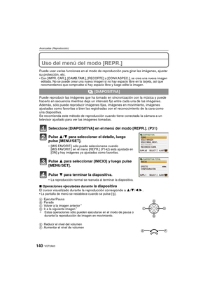 Page 140VQT2A63140
Avanzadas (Reproducción)
Uso del menú del modo [REPR.]
Puede usar varias funciones en el modo de reproducción para girar las imágenes, ajustar 
su protección, etc.
 Con [IMPR. CAR.], [CAMB.TAM.], [RECORTE] o [CONV.ASPEC.], se crea una nueva imagen 
editada. No se puede crear una nueva imagen si no hay espacio libre en la tarjeta, así que 
recomendamos que compruebe si hay espacio libre y luego edite la imagen.
Puede reproducir las imágenes que ha tomado en  sincronización con la música y puede...