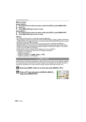 Page 144VQT2A63144
Avanzadas (Reproducción)
∫Borre el título
Ajuste [UNICO]
1En el paso 4, borre todos los textos, seleccione [EXIT] y pulse [MENU/SET].2Pulse [ ‚].
3Pulse [MENU/SET] para cerrar el menú.
Ajuste [MULT.]
1En el paso 4, borre todos los textos, seleccione [EXIT] y pulse [MENU/SET].2Pulse [MENU/SET] para cerrar el menú.
Nota
 Si no cabe el texto entero en la pantalla, puede desplazarse.
 Puede también registrarse el ajuste del nombre de [RECONOCE CARA] o [NIÑOS1]/[NIÑOS2] 
y [MASCOTAS] en el modo de...