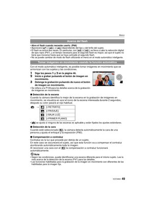 Page 4949VQT2A63
Básico
Abra el flash cuando necesite usarlo. (P66)
 Aparecerá [ ], [ ], o [ ] dependiendo del tipo y del brillo del sujeto.
 El flash se activa dos veces. En particular, con [ ] o [ ], se lleva a cabo la reducción digital 
de ojos rojos (P67), y el tiempo necesario para el segundo flash es mayor, así que el sujeto no 
tiene que moverse hasta que se haya activado el segundo flash.
 No se puede cambiar de modo de flash utilizando el menú en el modo automático inteligente.
Con el modo automático...