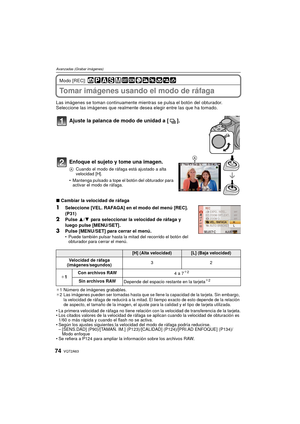 Page 74VQT2A6374
Avanzadas (Grabar imágenes)
Modo [REC]: 
Tomar imágenes usando el modo de ráfaga
Las imágenes se toman continuamente mientras se pulsa el botón del obturador.
Seleccione las imágenes que realmente desea elegir entre las que ha tomado.
Ajuste la palanca de modo de unidad a [ ].
Enfoque el sujeto y tome una imagen.
ACuando el modo de ráfaga está ajustado a alta 
velocidad [H].
 Mantenga pulsado a tope el botón del obturador para 
activar el modo de ráfaga.
∫ Cambiar la velocidad de ráfaga...