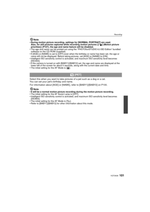 Page 101101VQT3A36
Recording
Note
•During motion picture recording, settings for [NORMAL PORTRAIT] are used.
Also, for still pictures captured while recording motion pictures ([ ] (Motion picture 
priorities)) (P107), the age and name feature will be disabled.
•The age and name can be printed out using the “PHOTOfunSTUDIO 6.0 BD Edition” bundled 
software on the CD-ROM (supplied).
•If [AGE] or [NAME] is set to [OFF] even when the birthday or name has been set, the age or 
name will not be displayed. Before...