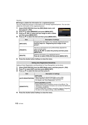 Page 112VQT3A36112
Recording
∫Change or delete the information for a registered person
You can modify the pictures or information of  an already registered person. You can also 
delete the information of the registered person.
1Select [FACE RECOG.] from the [REC] Mode menu, and 
then press  1. (P55)
2Press  4 to select [MEMORY] and press [MENU/SET].
3Press  3/4/ 2/1 to select the face image to edit or delete 
and then press [MENU/SET].
4Press  3/4 to select the item and then press [MENU/SET].
5Press the shutter...