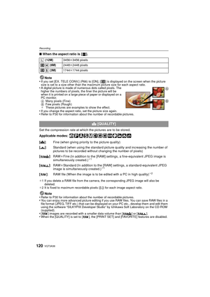 Page 120VQT3A36120
Recording
∫When the aspect ratio is [ ].
Note
•
If you set [EX. TELE CONV.] (P66) to [ON], [ ] is displayed on the screen when the picture 
size is set to a size other than the maximum picture size for each aspect ratio.
•A digital picture is made of numerous dots called pixels. The 
higher the numbers of pixels, the finer the picture will be 
when it is printed on a large piece of paper or displayed on a 
PC monitor.
A Many pixels (Fine)
B Few pixels (Rough)
¢ These pictures are examples to...