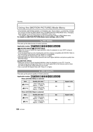 Page 126VQT3A36126
Recording
Using the [MOTION PICTURE] Mode Menu
•[FILM MODE], [METERING MODE], [I.DYNAMIC], [EX. TELE CONV.], and [DIGITAL ZOOM] 
are common to both the [REC] Mode menu and [MOTION PICTURE] Mode menu. Changing 
these settings in one of these menus is reflected in other menu.
–For details, refer to the explanation for the corresponding setting in [REC] Mode menu.For details on [MOTION PICTURE] Mode menu settings, refer to P55.
This sets up the data format of motion pictures.
Applicable modes: 
[...