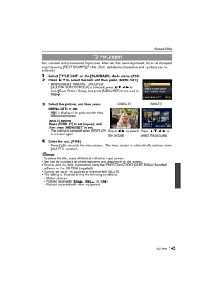 Page 143143VQT3A36
Playback/Editing
You can add text (comments) to pictures. After text has been registered, it can be stamped 
in prints using [TEXT STAMP] (P144). (Only alphabetic characters and symbols can be 
entered.)
1Select [TITLE EDIT] on the [PLAYBACK] Mode menu. (P55)2Press  3/4 to select the item and then press [MENU/SET].
•When [SINGLE IN BURST GROUP] or 
[MULTI IN BURST GROUP] is selected, press  3/4 /2/ 1 to 
select Burst Picture Group, and press [MENU/SET] to proceed to 
step 
3.
4Enter the text....