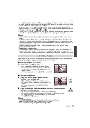 Page 4949VQT3A36
Basic
•If a tripod is used, for instance, and the camera has judged that camera shake is minimal when 
the Scene Mode has been identified as [ ], the shutter speed will be slower than normal. Take 
care not to move the camera while taking pictures.
•An optimum scene for the specified subject will be chosen when set to AF tracking (P49).•When [FACE RECOG.] is set to [ON], and the face similar to the registered face is detected, [R] 
is displayed in the top right of [ ], [ ] and [ ].
¢ When [FACE...