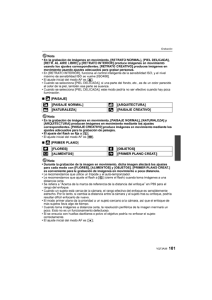 Page 101101VQT3A38
Grabación
Nota
•En la grabación de imágenes en movimiento, [RETRATO NORMAL], [PIEL DELICADA], 
[RETR. AL AIRE LIBRE] y [RETRATO INTERIOR] produce imágenes en movimiento 
usando los ajustes correspondientes. [RETRATO CREATIVO] produces imágenes en 
movimiento usando ajustes adecuados para grabar personas.
•En [RETRATO INTERIOR], funciona el control inteligente de la sensibilidad ISO, y el nivel 
máximo de sensibilidad ISO se vuelve [ISO400].
•El ajuste inicial del modo AF es [ š].•Cuando se...