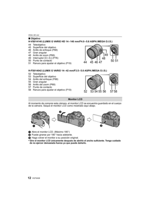 Page 12VQT3A3812
Antes del uso
∫Objetivo
H-VS014140 (LUMIX G VARIO HD 14 – 140 mm/F4.0 – 5.8 ASPH./MEGA O.I.S.)
44 Teleobjetivo
45 Superficie del objetivo
46 Anillo de enfoque (P88)
47 Gran angular
48 Anillo de zoom (P68)
49 Interruptor [O.I.S.] (P76)
50 Punto de contacto
51 Ranura para ajustar el objetivo (P19)
H-FS014042 (LUMIX G VARIO 14 – 42 mm/F3.5 – 5.6 ASPH./MEGA O.I.S.)
52 Teleobjetivo
53 Superficie del objetivo
54 Anillo del enfoque (P88)
55 Gran angular
56 Anillo del zoom (P68)
57 Punto de contacto
58...