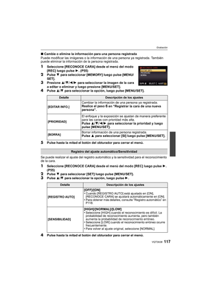 Page 117117VQT3A38
Grabación
∫Cambie o elimine la información para una persona registrada
Puede modificar las imágenes o la información de una persona ya registrada. También 
puede eliminar la información de la persona registrada.
1Seleccione [RECONOCE CARA] desde el menú del modo 
[REC] luego pulse  1. (P55)
2Pulse  4 para seleccionar [MEMORY] luego pulse [MENU/
SET].
3Presione  3/4/2/1  para seleccionar la imagen de la cara 
a editar o eliminar y luego presione [MENU/SET].
4Pulse  3/4  para seleccionar la...