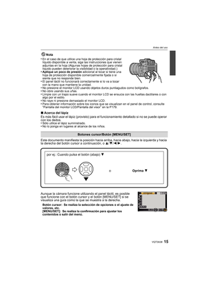 Page 1515VQT3A38
Antes del uso
Nota
•
En el caso de que utilice una hoja de protección para cristal 
líquido disponible a venta, siga las instrucciones que vienen 
adjuntas en la hoja (Algunas hojas de protección para cristal 
líquido pueden deteriorar la visibilidad o la operatividad.)
•Aplique un poco de presión  adicional al tocar si tiene una 
hoja de protección disponible comercialmente fijada o si 
siente que no responde bien.
•El panel táctil no funcionará correctamente si lo va a tocar 
con la mano que...