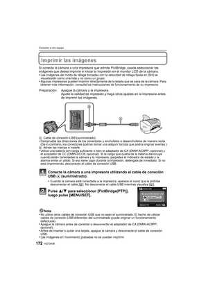 Page 172VQT3A38172
Conexión a otro equipo
Imprimir las imágenes
Si conecta la cámara a una impresora que admite PictBridge, puede seleccionar las 
imágenes que desea imprimir e iniciar la impresión en el monitor LCD de la cámara.
•
Las imágenes del modo de ráfaga tomadas con la velocidad de ráfaga fijada en [SH] se 
visualizarán como una lista y no como un grupo.
•Algunas impresoras pueden imprimir directamente de la tarjeta que se saca de la cámara. Para 
obtener más información, consulte las instrucciones de...