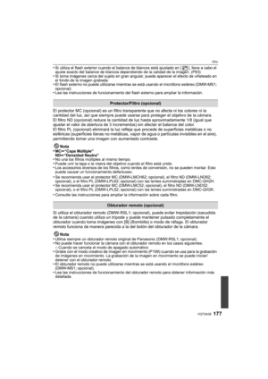 Page 177177VQT3A38
Otro
•Si utiliza el flash exterior cuando el balance de blancos está ajustado en [ ], lleve a cabo el 
ajuste exacto del balance de blancos dependiendo de la calidad de la imagen. (P93)
•Si toma imágenes cerca del sujeto en gran angular, puede aparecer el efecto de viñeteado en 
el fondo de la imagen grabada.
•El flash externo no puede utilizarse mientras se está usando el micrófono estéreo (DMW-MS1; 
opcional).
•Lea las instrucciones de funcionamiento del flash externo para ampliar la...