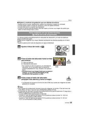 Page 3535VQT3A38
Básico
∫Sujetos y condición de grabación que son difíciles de enfocar
•Sujetos que se mueven rápidamente, sujetos muy brillantes o sujetos sin contraste•Cuando graba sujetos a través de  ventanas o cerca de objetos brillantes•Cuando está oscuro o cuando hay trepidación•Cuando la cámara está demasiado cerca del sujeto o al tomar una imagen de sujetos que 
están al mismo tiempo lejos y cerca
La cámara ajusta automáticamente la velocidad de obturación y el valor de abertura 
según el brillo del...