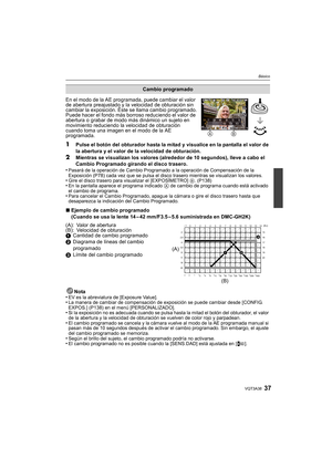 Page 3737VQT3A38
Básico
En el modo de la AE programada, puede cambiar el valor 
de abertura preajustado y la velocidad de obturación sin 
cambiar la exposición. Éste se llama cambio programado.
Puede hacer el fondo más borroso reduciendo el valor de 
abertura o grabar de modo más dinámico un sujeto en 
movimiento reduciendo la velocidad de obturación 
cuando toma una imagen en el modo de la AE 
programada.
1Pulse el botón del obturador hasta la mitad y visualice en la pantalla el valor de 
la abertura y el...