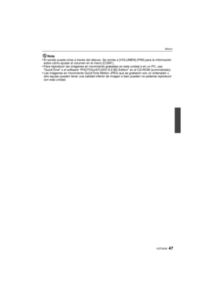 Page 4747VQT3A38
Básico
Nota
•El sonido puede oírse a través del altavoz. Se remite a [VOLUMEN] (P59) para la información 
sobre cómo ajustar el volumen en el menú [CONF.].
•Para reproducir las imágenes en movimiento grabadas en esta unidad o en un PC, use 
QuickTime o el software “PHOTOfunSTUDIO 6.0 BD Edition” en el CD-ROM (suministrado).
•Las imágenes en movimiento QuickTime Motion JPEG que se grabaron con un ordenador u 
otro equipo pueden tener una calidad inferior de imagen o bien pueden no poderse...