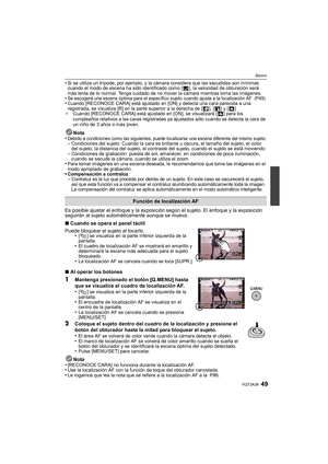 Page 4949VQT3A38
Básico
•Si se utiliza un trípode, por ejemplo, y la cámara considera que las sacudidas son mínimas 
cuando el modo de escena ha sido identificado como [ ], la velocidad de obturación será 
más lenta de lo normal. Tenga cuidado de no mover la cámara mientras toma las imágenes.
•Se escogerá una escena óptima para el específico sujeto cuando ajusta a la localización AF  (P49).•Cuando [RECONOCE CARA] está ajustado en [ON] y detecta una cara parecida a una 
registrada, se visualiza [R] en la parte...