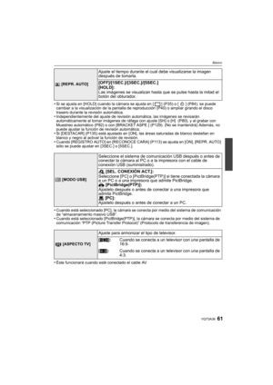 Page 6161VQT3A38
Básico
•Si se ajusta en [HOLD] cuando la cámara se ajusta en [ ] (P35) o [ ] (P84), se puede 
cambiar a la visualización de la pantalla de reproducción (P40) o ampliar girando el disco 
trasero durante la revisión automática.
•Independientemente del ajuste de revisión automática, las imágenes se revisarán 
automáticamente al tomar imágenes de ráfaga con ajuste [SH] o [H]  (P80), y al grabar con 
Muestreo automático (P82) o con [BRACKET ASPE.] (P129). (No se mantendrá) Además, no 
puede ajustar...