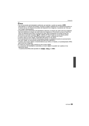 Page 6969VQT3A38
Grabación
Nota
•Con la conversión del teleobjetivo adicional, por ejemplo, cuando se ajusta a [ ] 
(equivalente a 4 millones de píxeles), tomará la imagen mediante los 4 millones de píxeles en 
el centro de los 16 millones de píxeles del dispositivo de imágenes, resultando ser más que 
una imagen telefotográfica.
•Cuando se usa la conversión del teleobjetivo adicional, el ángulo de visión para las imágenes 
fijas será diferente al ángulo de visión para la s imágenes en movimiento ya que el...