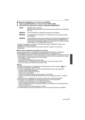 Page 7777VQT3A38
Grabación
∫Ajuste del estabilizador en el menú de modo [REC]1Seleccione [ESTAB.OR] en el menú del modo [REC]. (P55)2Pulse  3/4  para seleccionar el ajuste y luego pulse [MENU/SET].
•
Al grabar una imagen en movimiento, [ESTAB.OR] se fijará en [MODE1] incluso si está 
ajustado en [MODE2] o [MODE3].
•[ESTAB.OR] no se puede seleccionar cuando se utiliza un objetivo sin función del 
estabilizador.
∫ Para evitar trepidación (sacudida de la cámara)
Cuando aparece el aviso de trepidación [ ], utilice...