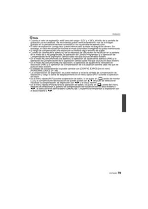 Page 7979VQT3A38
Grabación
Nota
•Cuando el valor de exposición está fuera del rango j3EV y  i3 EV, el brillo de la pantalla de 
grabación ya no cambiará. Se recomienda grabar verificando el brillo real de la imagen 
grabada en la pantalla de revisión automática o en la pantalla de reproducción.
•El valor de exposición configurado queda memorizado aunque se apague la cámara. Sin 
embargo, el valor de exposición durante el modo automático inteligente no queda memorizado.
•El rango de compensación a la exposición...