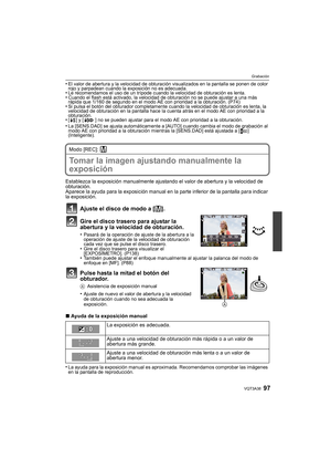 Page 9797VQT3A38
Grabación
•El valor de abertura y la velocidad de obturación visualizados en la pantalla se ponen de color 
rojo y parpadean cuando la exposición no es adecuada.
•Le recomendamos el uso de un trípode cuando la velocidad de obturación es lenta.•Cuando el flash está activado, la velocidad de obturación no se puede ajustar a una más 
rápida que 1/160 de segundo en el modo AE con prioridad a la obturación. (P74)
•Si pulsa el botón del obturador completamente cuando la velocidad de obturación es...