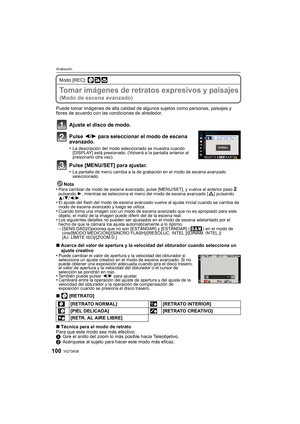 Page 100VQT3A38100
Grabación
Modo [REC]: 
Tomar imágenes de retratos expresivos y paisajes 
(Modo de escena avanzado)
Puede tomar imágenes de alta calidad de algunos sujetos como personas, paisajes y 
flores de acuerdo con las condiciones de alrededor.
Ajuste el disco de modo.
Pulse 2/1 para seleccionar el modo de escena 
avanzado.
•La descripción del modo seleccionado se muestra cuando 
[DISPLAY] está presionado. (Volverá a la pantalla anterior al 
presionarlo otra vez).
Pulse [MENU/SET] para ajustar.
•La...