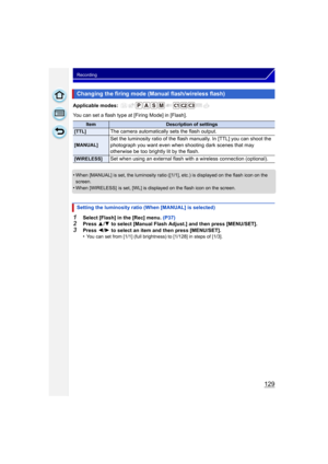 Page 129129
Recording
Applicable modes: 
You can set a flash type at [Firing Mode] in [Flash].
•
When [MANUAL] is set, the luminosity ratio ([1/1], etc.) is displayed on the flash icon on the 
screen.
•When [WIRELESS]  is set, [WL] is displayed on the flash icon on the screen.
1Select [Flash] in the [Rec] menu. (P37)2Press 3/4  to select [Manual Flash Adjust.] and then press [MENU/SET].
3Press  2/1  to select an item and then press [MENU/SET].
•You can set from [1/1] (full brightness) to [1/128] in steps of...