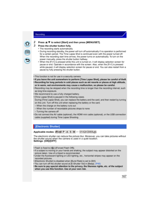 Page 167167
Recording
2Press 3/4  to select [Start] and then press [MENU/SET].
3Press the shutter button fully.
•The recording starts automatically.•During recording standby, the power will turn off automatically if no operation is performed 
for a certain period. The Time Lapse Shot is continued even with the power turned off. 
When the recording start time arrives, the power turns on automatically. To turn on the 
power manually, press the shutter button halfway.
•When the [Fn1] is pressed while this unit is...