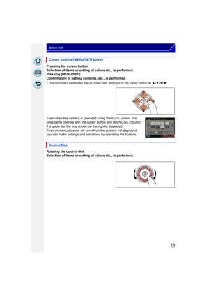 Page 1818
Before Use
Pressing the cursor button:
Selection of items or setting of values etc., is performed.
Pressing [MENU/SET]:
Confirmation of setting contents, etc., is performed.
•
This document expresses the up, down, left, and right of the cursor button as 3/4 /2/ 1.
Even when the camera is operated using the touch screen, it is 
possible to operate with the cursor button and [MENU/SET] button 
if a guide like the one shown on the right is displayed.
Even on menu screens etc. on which the guide is not...