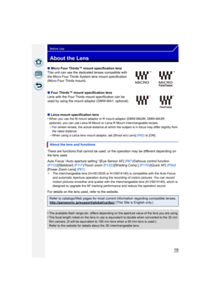 Page 1919
Before Use
About the Lens
∫Micro Four Thirds™ mount specification lens
This unit can use the dedicated lenses compatible with 
the Micro Four Thirds System lens mount specification 
(Micro Four Thirds mount).
∫ Four Thirds™ mount specification lens
Lens with the Four Thirds mount specification can be 
used by using the mount adaptor (DMW-MA1: optional).
∫ Leica mount specification lens
•
When you use the M mount adaptor or R mount adaptor (DMW-MA2M, DMW-MA3R:  
optional), you can use Leica M Mount or...