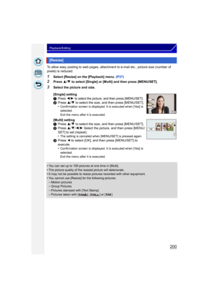 Page 200200
Playback/Editing
To allow easy posting to web pages, attachment to e-mail etc., picture size (number of 
pixels) is reduced.
1Select [Resize] on the [Playback] menu. (P37)
2Press 3/4  to select [Single] or [Multi] and then press [MENU/SET].
•
You can set up to 100 pictures at one time in [Multi].•The picture quality of the resized picture will deteriorate.•It may not be possible to resize pictures recorded with other equipment.
•You cannot use [Resize] for the following pictures.–Motion...