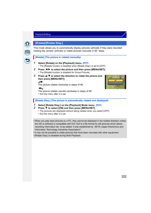 Page 202202
Playback/Editing
This mode allows you to automatically display pictures vertically if they were recorded 
holding the camera vertically or rotate pictures manually in 90 o steps.
1Select [Rotate] on the [Playback] menu. (P37)
•The [Rotate] function is disabled when [Rotate Disp.] is set to [OFF].
2Press  2/1  to select the picture and then press [MENU/SET].
•The [Rotate] function is disabled for Group Pictures.
3Press  3/4 to select the direction to rotate the picture and 
then press [MENU/SET]. :...
