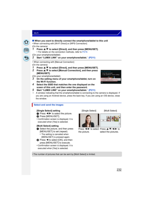 Page 232232
Wi-Fi
∫When you want to directly connect the smartphone/tablet to this unit
•When connecting with [Wi-Fi Direct] or [WPS Connection]
(On the camera)
1Press  3/4  to select [Direct], and then press [MENU/SET].
•For details on the connection methods, refer to  P219.
(On your smartphone/tablet)2Start “LUMIX LINK” on your smartphone/tablet.¢ (P211)
•When connecting with [Manual Connection]
(On the camera)
1Press  3/4  to select [Direct], and then press [MENU/SET].2Press  3/4 to select [Manual...