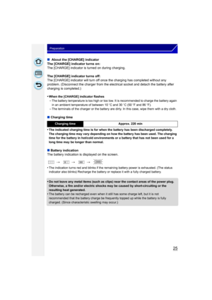 Page 2525
Preparation
∫ About the [CHARGE] indicator
The [CHARGE] indicator turns on:
The [CHARGE] indicator is turned on during charging.
The [CHARGE] indicator turns off:
The [CHARGE] indicator will turn off once the charging has completed without any 
problem. (Disconnect the charger from the electrical socket and detach the battery after 
charging is completed.)
•
When the [CHARGE] indicator flashes
–The battery temperature is too high or too low. It is recommended to charge the battery again 
in an ambient...