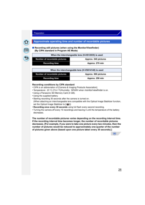 Page 2626
Preparation
∫Recording still pictures (when using the Monitor/Viewfinder) 
(By CIPA standard in Program AE Mode)
Recording conditions by CIPA standard
•
CIPA is an abbreviation of [Camera & Imaging Products Association].•Temperature: 23 oC (73.4  oF)/Humidity: 50%RH when monitor/viewfinder is on.•Using a Panasonic SD Memory Card (4 GB).
•Using the supplied battery.•Starting recording 30 seconds after the camera is turned on.
(When attaching an interchangeable lens compatib le with the Optical Image...