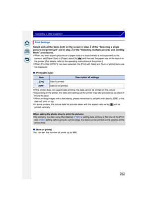 Page 262262
Connecting to other equipment
Select and set the items both on the screen in step 2 of the “Selecting a single 
picture and printing it” and in step 
3 of the “Selecting multiple pictures and printing 
them” procedures.
•
When you want to print pictures on a paper size or a layout which is not supported by the 
camera, set [Paper Size] or [Page Layout] to [ {] and then set the paper size or the layout on 
the printer. (For details, refer to the operating instructions of the printer.)
•When [Print Set...