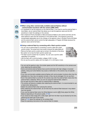Page 266266
Others
∫When using other commercially available external flashes without 
communication functions with the camera (DMC-GH3)
•
It is necessary to set the exposure on the external flash. If you want to use the external flash in 
Auto Mode, use an external flash that allows you to set the aperture value and the ISO 
sensitivity to match the settings on the camera.
•Set to Aperture-Priority AE Mode or Manual Exposure Mode on the camera and then set the 
same aperture value and ISO sensitivity on the...