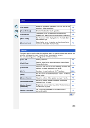 Page 283283
Others
This menu lets you perform the clock settings, select the operating beep tone settings and 
set other settings which make it easier for you to operate the camera.
You can also configure the settings of Wi-Fi related functions.
[Eye Sensor]Enable or disable the eye s ensor. You can also set the 
sensitivity of the eye sensor.P62
[Touch Settings]Enables/disables the Touch operation.P62
[Touch Scroll]This allows you to set the speed of continuously 
forwarding or rewinding pictures using touch...