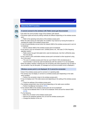 Page 294294
Others
•Use within the communication range of the wireless LAN network.•Connection types and security setting methods are different depending on the wireless access 
point.> Refer to the operating instructions of the wireless access point.
•When the radio waves are interrupted, the condition may improve by moving the location or 
changing the angle of the wireless access point.
•It may not automatically connect when the network SSID of the wireless access point is set not 
to broadcast.
> Set the...