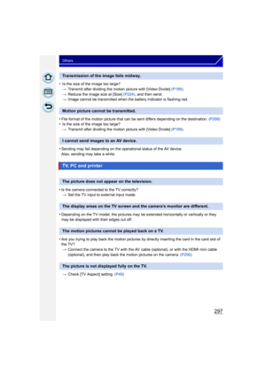Page 297297
Others
• Is the size of the image too large?> Transmit after dividing the motion picture with [Video Divide]  (P199).
> Reduce the image size at [Size]  (P224), and then send.
> Image cannot be transmitted when the battery indicator is flashing red.
•File format of the motion picture that can be sent differs depending on the destination.  (P208)• Is the size of the image too large?
> Transmit after dividing the motion picture with [Video Divide]  (P199).
•Sending may fail depending on the operational...
