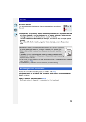 Page 3232
Preparation
Access to the card
The access indication displays red when pictures are being recorded on 
the card.
•
During access (image writing, reading and deleting, formatting etc.), do not turn this unit 
off, remove the battery, card or disconnect the AC adaptor (optional). Furthermore, do 
not subject the camera to vibration, impact or static electricity.
The card or the data on the card may be damaged, and this unit may no longer operate 
normally.
If operation fails due to vibration, impact or...