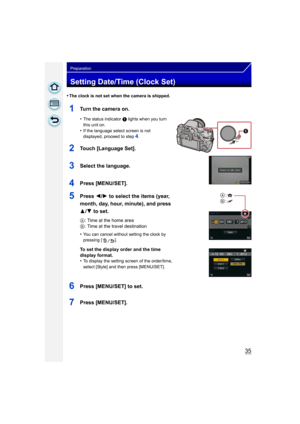 Page 3535
Preparation
Setting Date/Time (Clock Set)
•The clock is not set when the camera is shipped.
1Turn the camera on.
•The status indicator 1 lights when you turn 
this unit on.
•If the language select screen is not 
displayed, proceed to step4.
2Touch [Language Set].
3Select the language.
4Press [MENU/SET].
5Press  2/1 to select the items (year, 
month, day, hour, minute), and press 
3/ 4 to set.
A: Time at the home area
B : Time at the travel destination
•
You can cancel without setting the clock by...