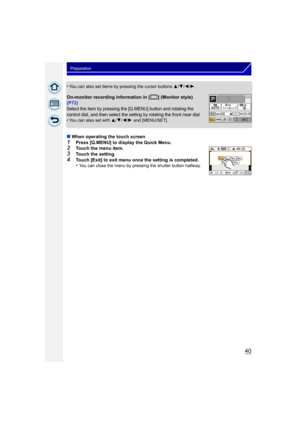 Page 4040
Preparation
•You can also set items by pressing the cursor buttons 3/4/2/1 .
On-monitor recording information in [ ] (Monitor style) 
(P72)
Select the item by pressing the [Q.MENU] button and rotating the 
control dial, and then select the setting by rotating the front /rear dial.
•You can also set with  3/4/2/1 and [MENU/SET].
∫ When operating the touch screen
1Press [Q.MENU] to display the Quick Menu.2Touch the menu item.3Touch the setting.
4Touch [Exit] to exit menu once the setting is completed....