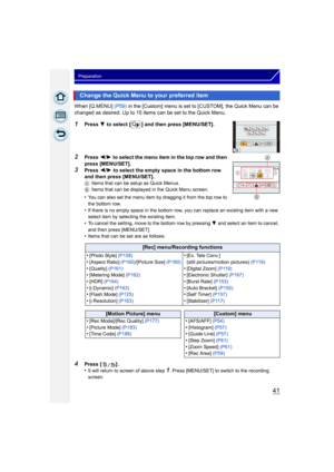 Page 4141
Preparation
When [Q.MENU] (P59) in the [Custom] menu is set to [CUSTOM], the Quick Menu can be 
changed as desired. Up to 15 items can be set to the Quick Menu.
1Press  4 to select [ ] and then press [MENU/SET].
2Press  2/1 to select the menu item in the top row and then 
press [MENU/SET].
3Press  2/1  to select the empty space in the bottom row 
and then press [MENU/SET].
A Items that can be setup as Quick Menus.
B Items that can be displayed in the Quick Menu screen.
•You can also set the menu item...